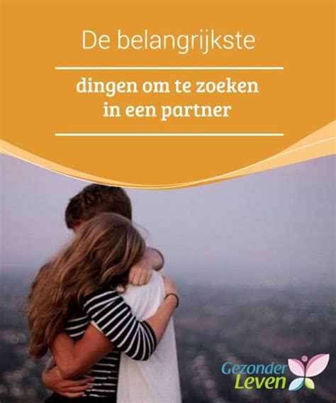 wat zoek je in een man|De belangrijkste dingen om te zoeken in een partner